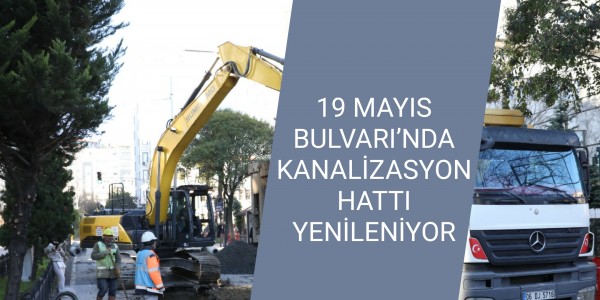 19 MAYIS BULVARI’NDA KANALİZASYON HATTI YENİLENİYOR